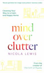 Mind over Clutter : Cleaning Your Way to a Calm and Happy Home