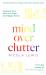 Mind over Clutter : Cleaning Your Way to a Calm and Happy Home