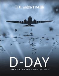 The Times D-Day : The Story of the Allied Landings