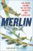 Merlin: the Power Behind the Spitfire, Mosquito and Lancaster: the Story of the Engine That Won the Battle of Britain and WWII