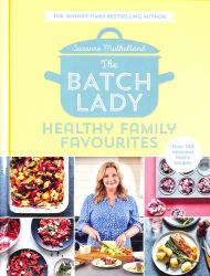The Batch Lady: Healthy Family Favourites