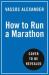 How to Run a Marathon : The Go-To Guide for Anyone and Everyone