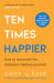 Ten Times Happier : How to Overcome the Obstacles Holding you Back