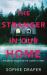 The Stranger in Our Home The Stranger in Our Home