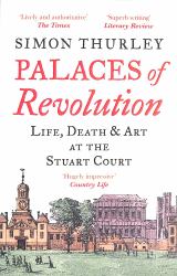 Palaces of Revolution : Life, Death and Art at the Stuart Court