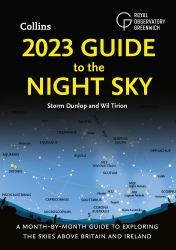 2023 Guide to the Night Sky : A Month-By-Month Guide to Exploring the Skies above Britain and Ireland