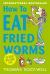 How to Eat Fried Worms