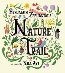 Nature Trail : A Joyful Rhyming Celebration of the Natural Wonders on Our Doorstep