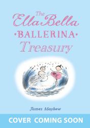 The Ella Bella Ballerina Treasury : Three Magical Stories in One!