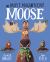 The Most Magnificent Moose : From the World of Rachel Bright and Jim Field