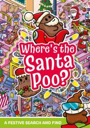 Where's the Santa Poo? : A Poop-Tacular Festive Search and Find