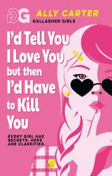 Gallagher Girls: I'd Tell You I Love You, but Then I'd Have to Kill You : Book 1: the Million Copy Selling Series Set at an Elite Boarding School for Spies