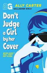 Gallagher Girls: Don't Judge a Girl by Her Cover : Book 3: the Million Copy Selling Series Set at an Elite Boarding School for Spies