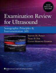 Examination Review for Ultrasound : Sonographic Principles and Instrumentation (SPI)