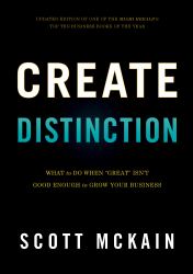 Create Distinction : What to Do When "Great" Isn't Good Enough to Grow Your Business