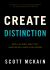 Create Distinction : What to Do When "Great" Isn't Good Enough to Grow Your Business