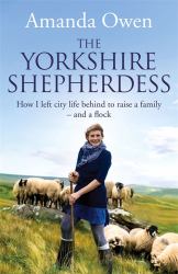 The Yorkshire Shepherdess : How I Left City Life Behind to Raise a Family - and a Flock