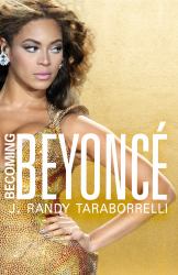 Becoming Beyoncé : The Untold Story