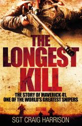 The Longest Kill : The Story of Maverick 41, One of the World's Greatest Snipers