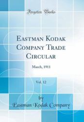 Eastman Kodak Company Trade Circular, Vol. 12 : March, 1911 (Classic Reprint)