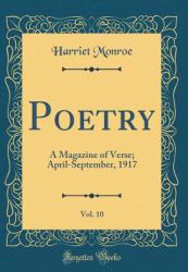 Poetry, Vol. 10 : A Magazine of Verse; April-September, 1917 (Classic Reprint)