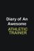 Diary of an Awesome Athletic Trainer : Writing Careers Journals and Notebook. a Way Towards Enhancement