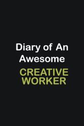 Diary of an Awesome Creative Worker : Writing Careers Journals and Notebook. a Way Towards Enhancement