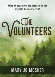 The Volunteers : Tales of Adventure and Mayhem in the Bighorn National Forest