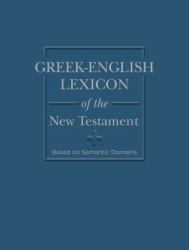 Greek-English Lexicon of the New Testament : Based on Semantic Domains