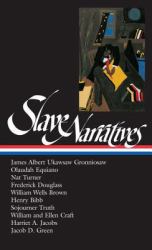 Slave Narratives (LOA #114) : Ukawsaw Gronniosaw / Olaudah Equiano / Nat Turner / Frederick Douglass / William Wells Brown / Henry Bibb / Sojourner Truth / William and Ellen Craft / Harriet Ja