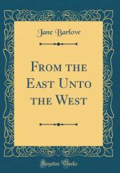 From the East unto the West (Classic Reprint)