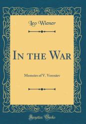 In the War : Memoirs of V. Veresaev (Classic Reprint)