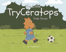 The Little TryCeratops Tries Soccer