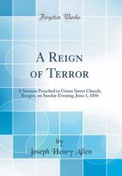 A Reign of Terror : A Sermon Preached in Union Street Church, Bangor, on Sunday Evening, June 1, 1856 (Classic Reprint)