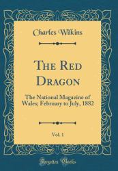 The Red Dragon, Vol. 1 : The National Magazine of Wales; February to July, 1882 (Classic Reprint)