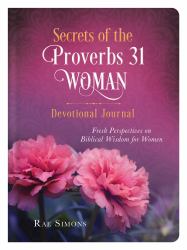 Secrets of the Proverbs 31 Woman Devotional Journal : Fresh Perspectives on Biblical Wisdom for Women