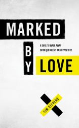 Marked by Love : A Dare to Walk Away from Judgment and Hypocrisy