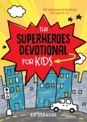 The Superheroes Devotional for Kids : 60 Inspirational Readings for Ages 8-12