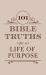101 Bible Truths for a Life of Purpose : Inspiring Devotions, Bible Promises, and Prayers