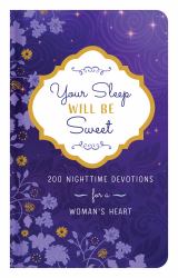 Your Sleep Will Be Sweet : 200 Nighttime Devotions for a Woman's Heart