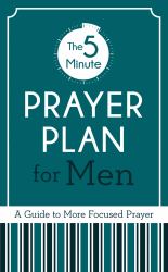 The 5-Minute Prayer Plan for Men : A Guide to More Focused Prayer