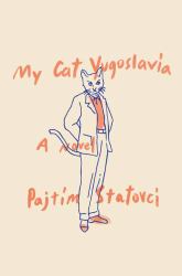 My Cat Yugoslavia : A Novel