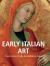 Early Italian Art : From Giotto to the Renaissance Dawn