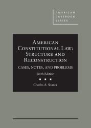 American Constitutional Law : Structure and Reconstruction, Cases, Notes, and Problems, 6th - Casebo