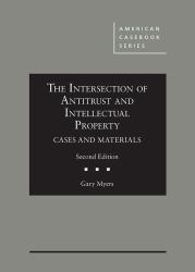 The Intersection of Antitrust and Intellectual Property : Cases and Materials