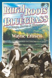 Rural Roots of Bluegrass : Songs, Stories and History