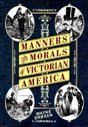Manners and Morals of Victorian America