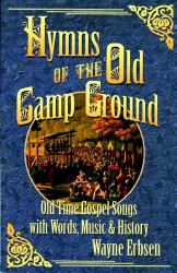 Hymns of the Old Camp Ground : Old-Time Gospel Songs with Words, Music and History
