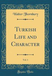 Turkish Life and Character, Vol. 1 (Classic Reprint)