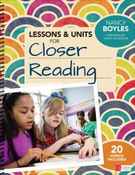 Lessons and Units for Closer Reading, Grades 3-6 : Ready-To-Go Resources and Planning Tools Galore